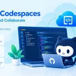 GitHub Codespaces for cloud-based development and consistent environments
